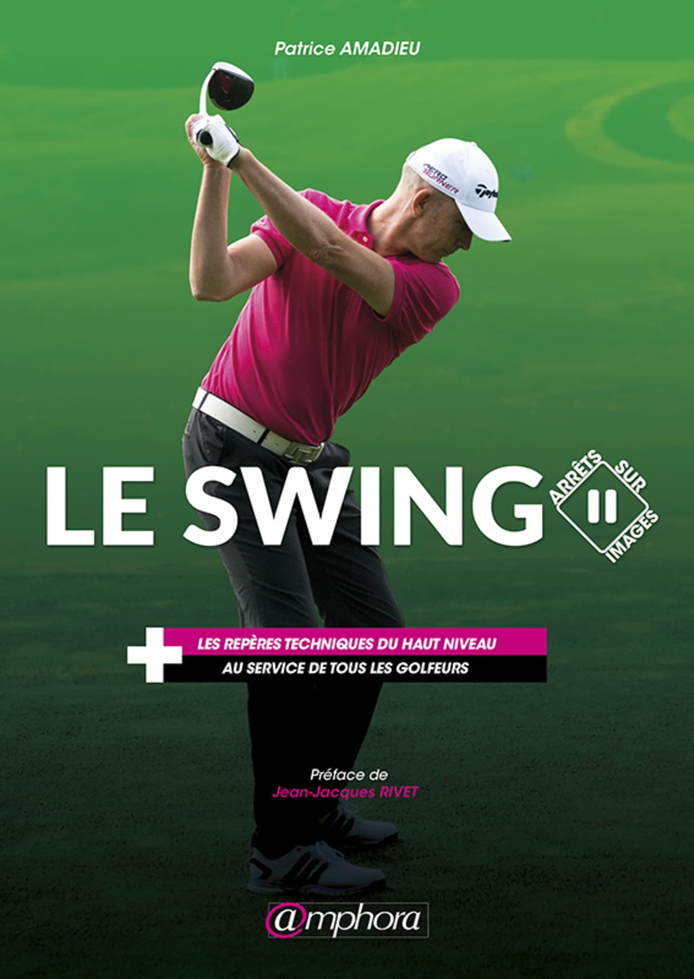 Le swing, arrêts sur images: Les repères techniques du haut niveau au service de tous les golfeurs Leisure & Fun