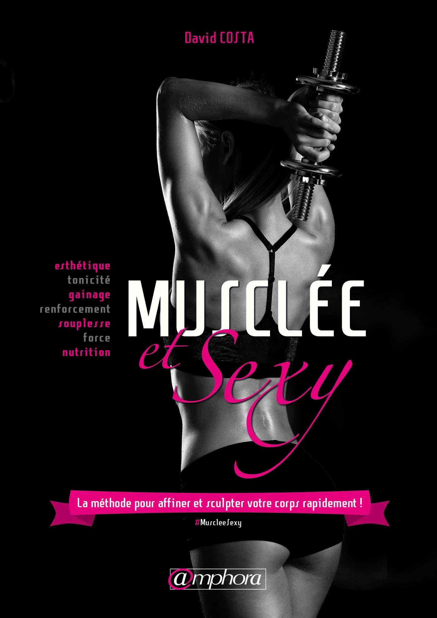 Musclée et sexy: La méthode pour affiner et sculpter votre corps rapidement ! Health, Nutrition & Fitness