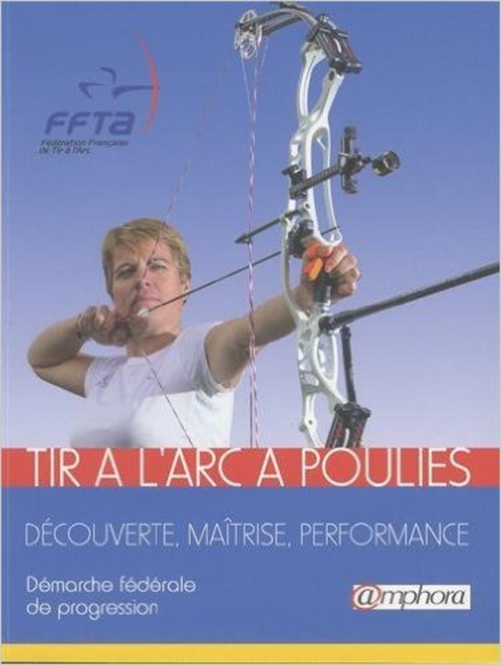 Tir à l'arc à poulies - Découverte, maîtrise, performance: Découverte, maîtrise, performance : Démarche fédérale de progression Leisure & Fun