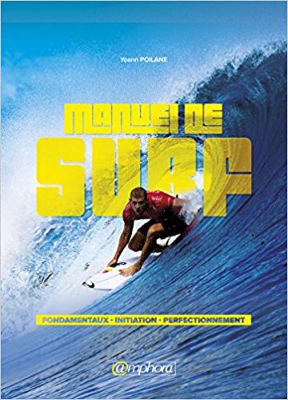 Manuel de surf - Fondamentaux, initiation et perfectionnement: Une méthode d'apprentissage accessible à tous Leisure & Fun