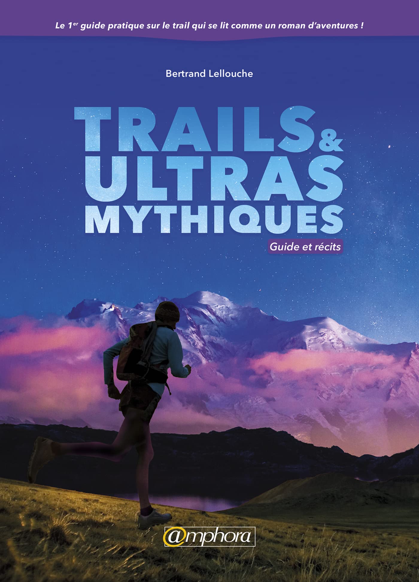 Trails et ultras mythiques - Guide et récits: Guide et récits Leisure & Fun