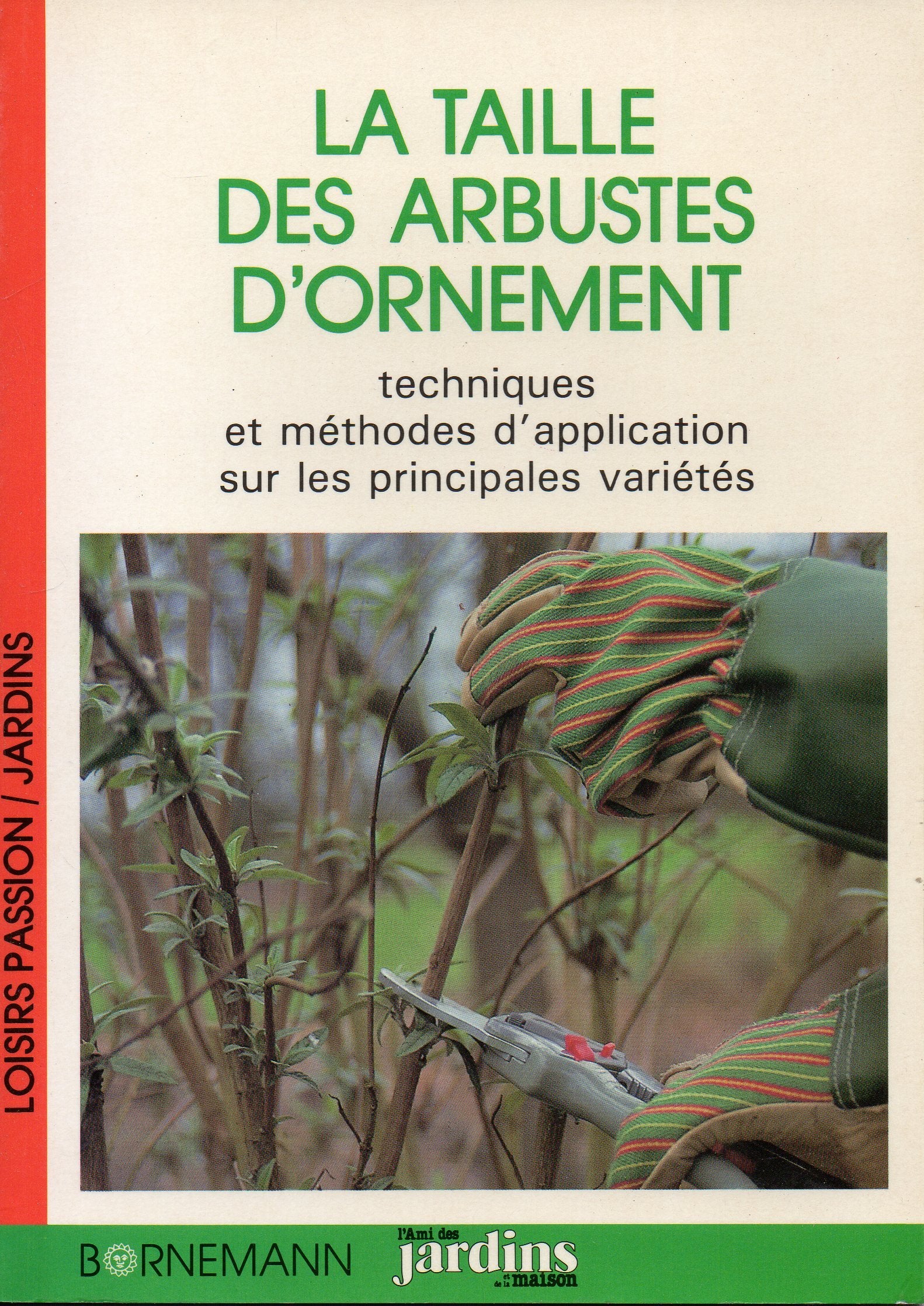 La Taille Des Arbustes D'Ornement. Techniques Et Methodes D'Application Sur Les Principales Varietes book