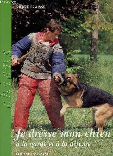 Je dresse mon chien à la garde et à la défense book