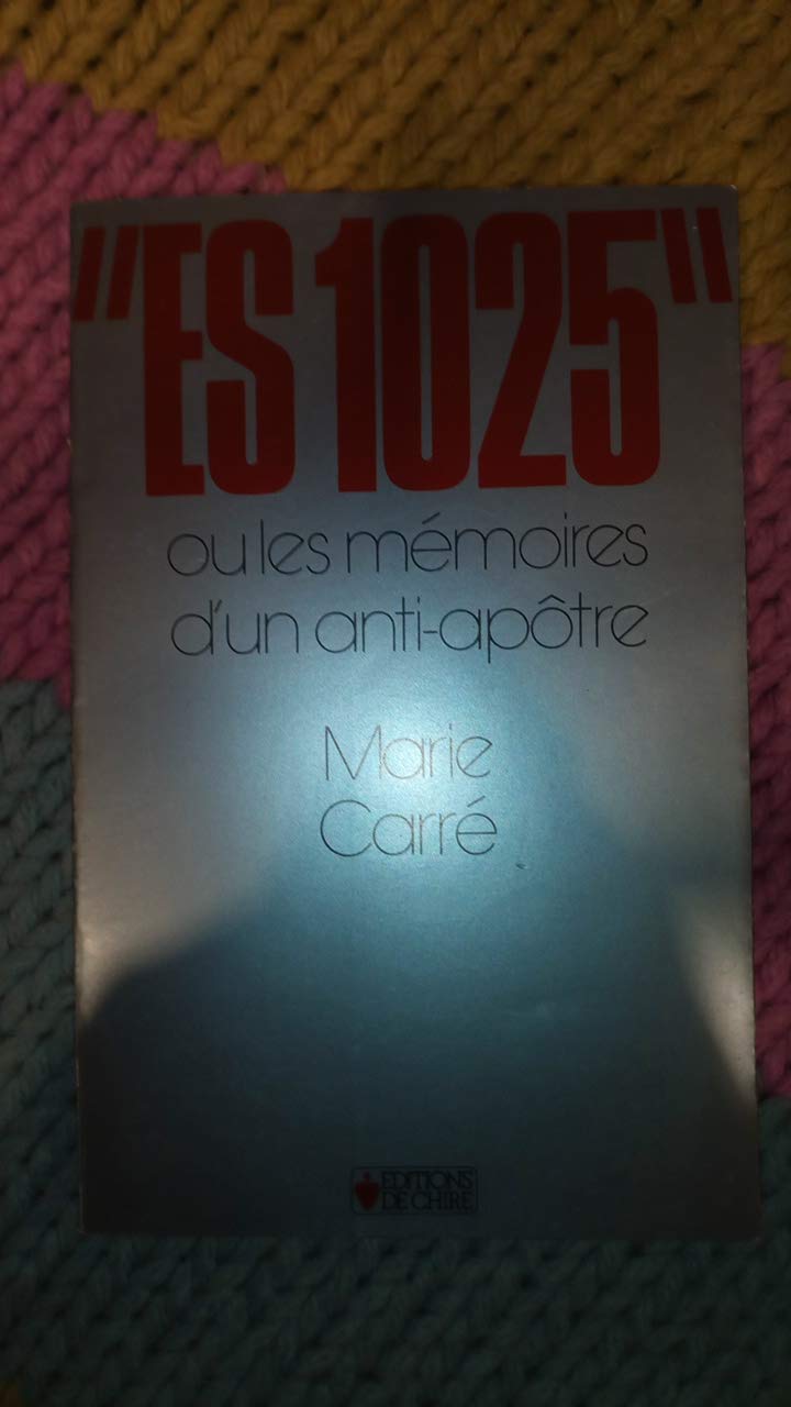 ES 1025 ou les mémoires d'un anti-apôtre Books