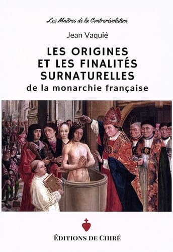 Les origines et les finalités surnaturelles de la monarchie française book