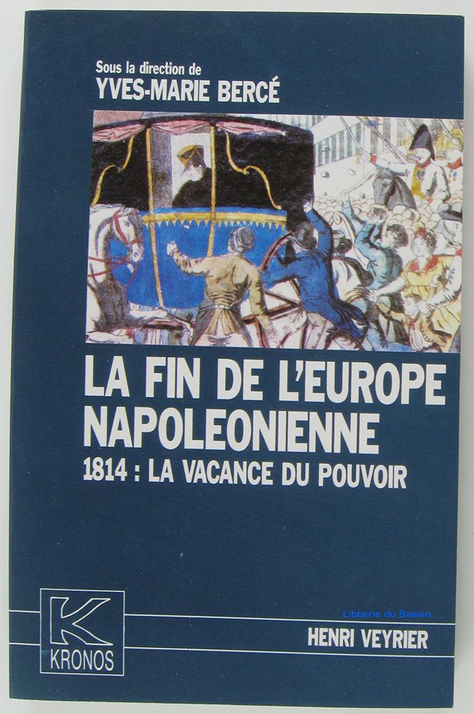 La fin de l'Europe napoléonienne : 1814, la vacance du pouvoir Politics & History