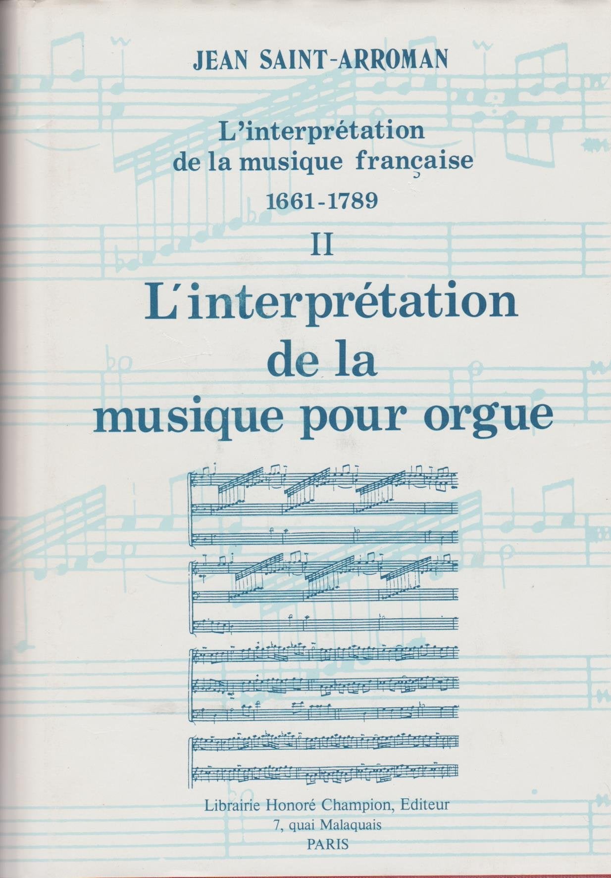 L'INTERPRETATION DE LA MUSIQUE FRANCAISE (1661-1789). II : L'INTERPRETATION DE LA MUSIQUE POUR ORGU: Tome 2, L'interprétation de la musique pour orgue Books