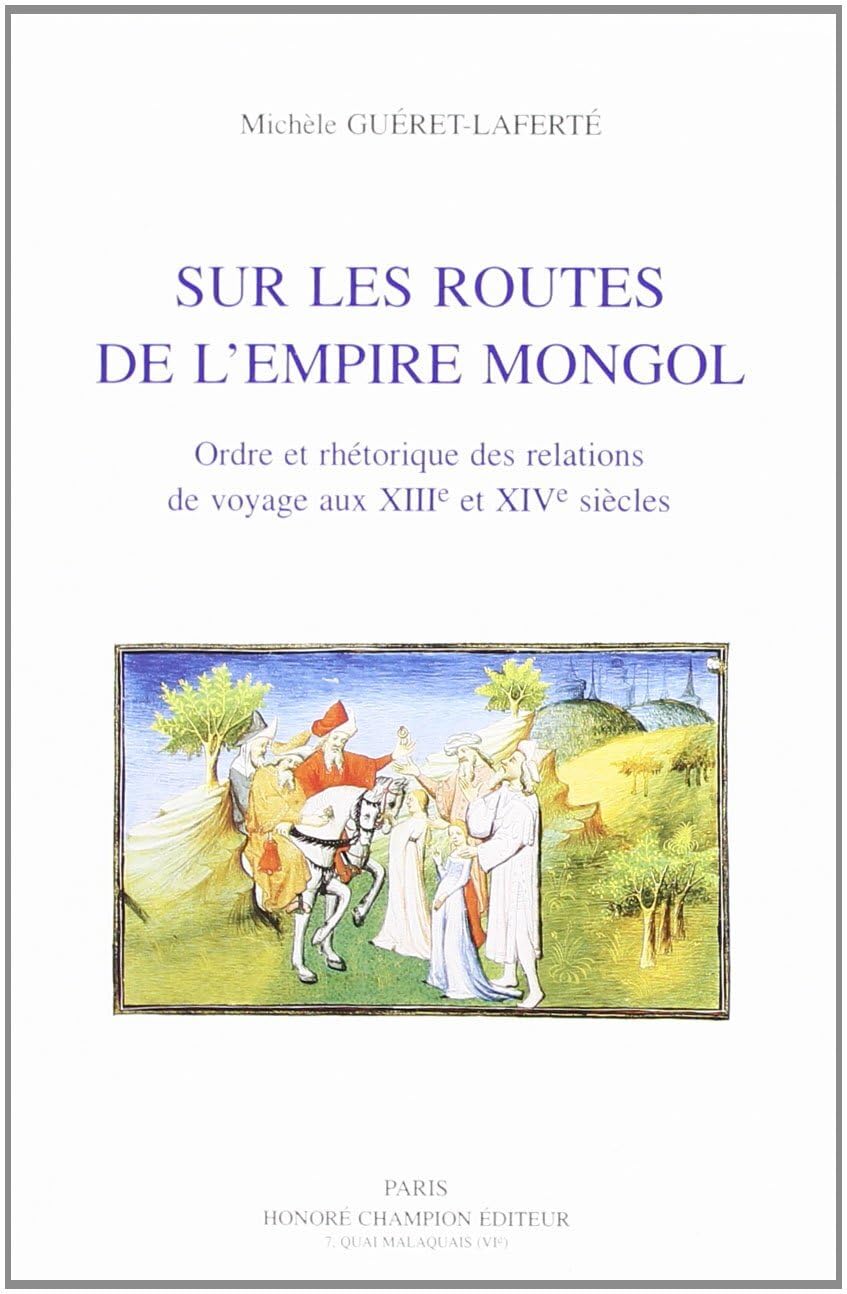 Sur les routes de l'Empire mongol : ordre et rhétorique des relations de voyage aux XIIIe et XIVe siècles book