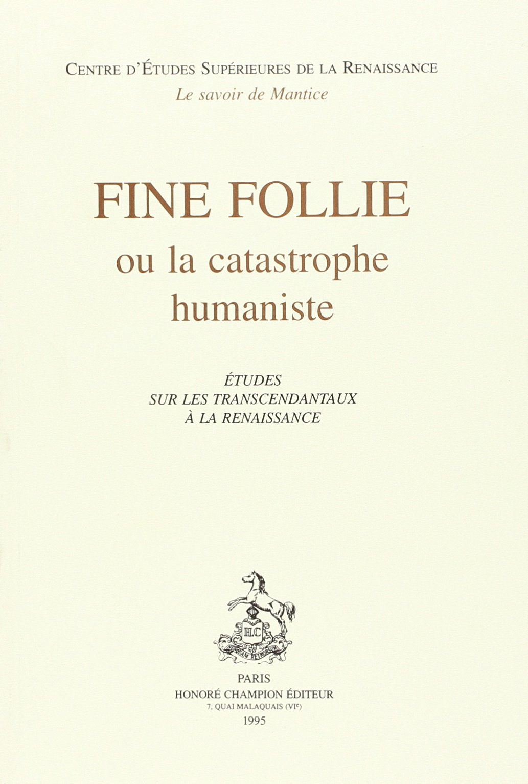 Fine folie ou La catastrophe humaniste : études sur les transcendantaux à la Renaissance Essays & Short Stories