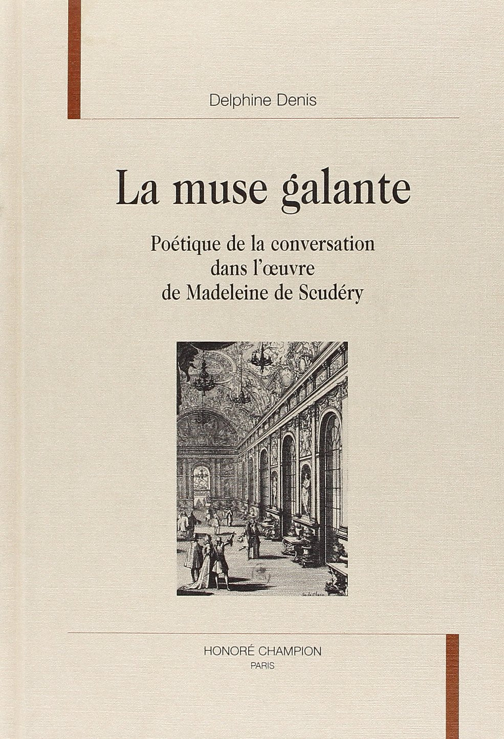 La muse galante : poétique de la conversation dans l'oeuvre de Madeleine de Scudéry Essays & Short Stories