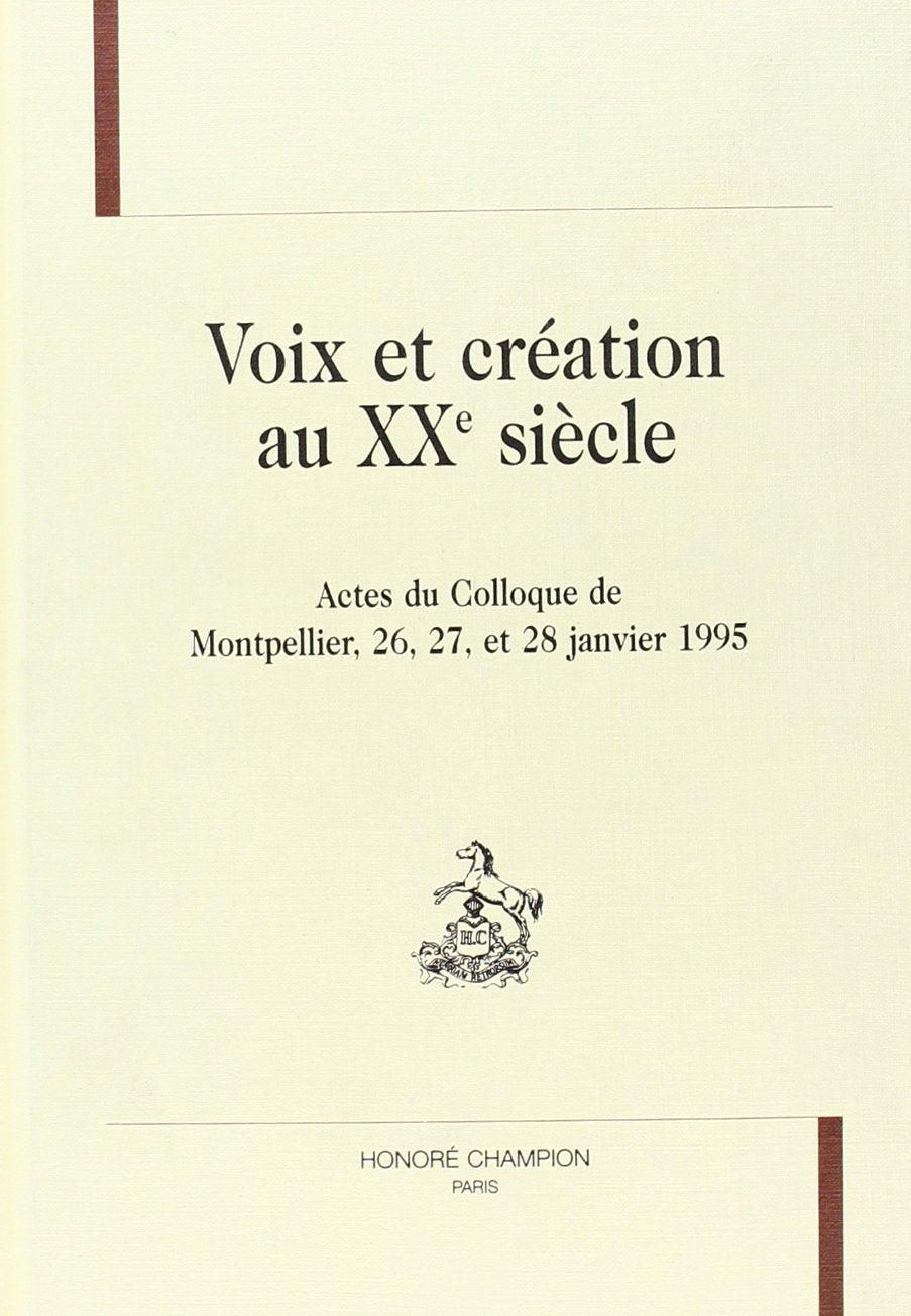 VOIX ET CREATION AU XXEME SIECLE: ACTES DU COLLOQIE DE MONTPELLIER, 26-28 JANVIER 1995 book