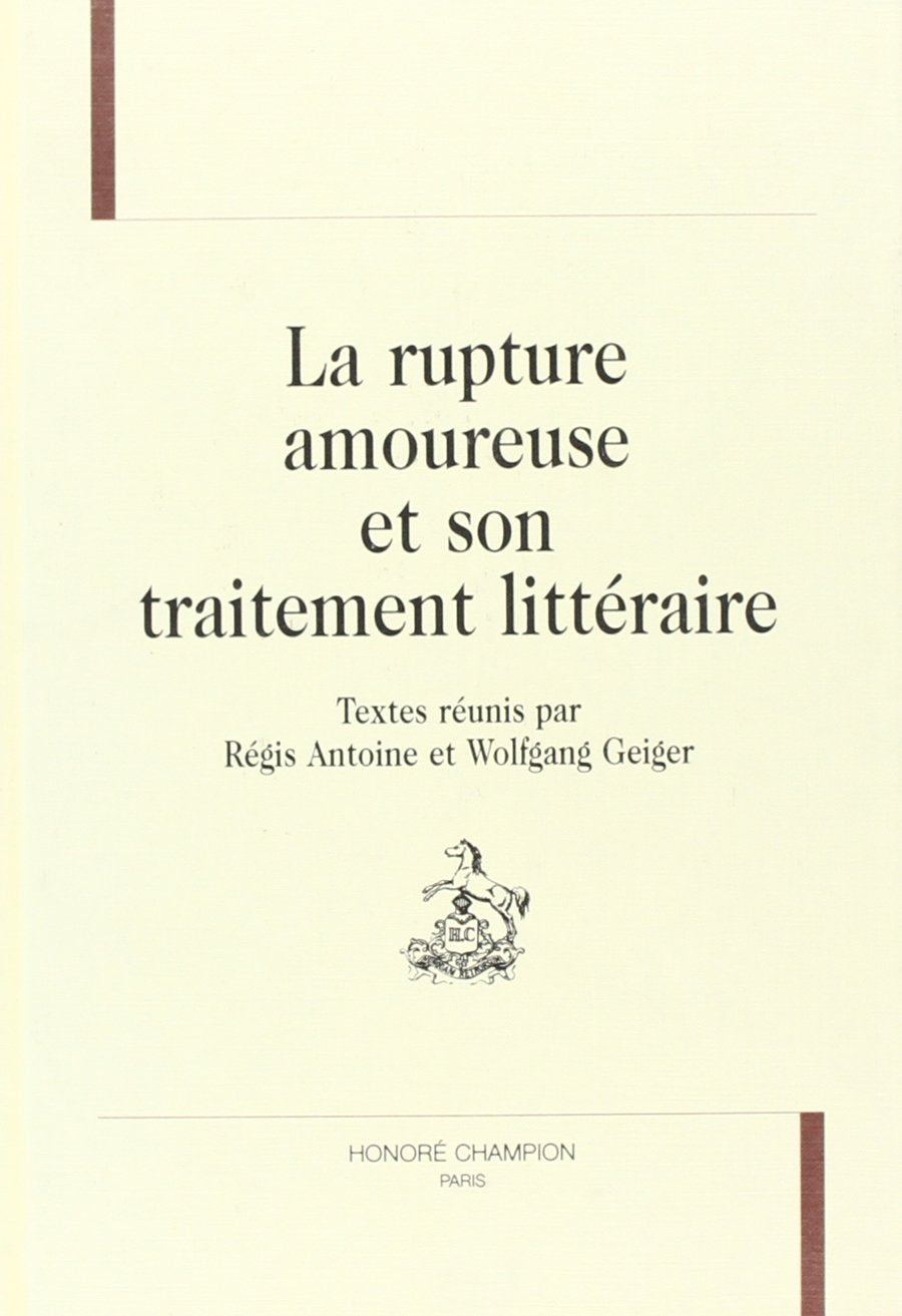 La rupture amoureuse et son traitement littéraire : actes du colloque de Nantes, 16-18 mai 1994 Books