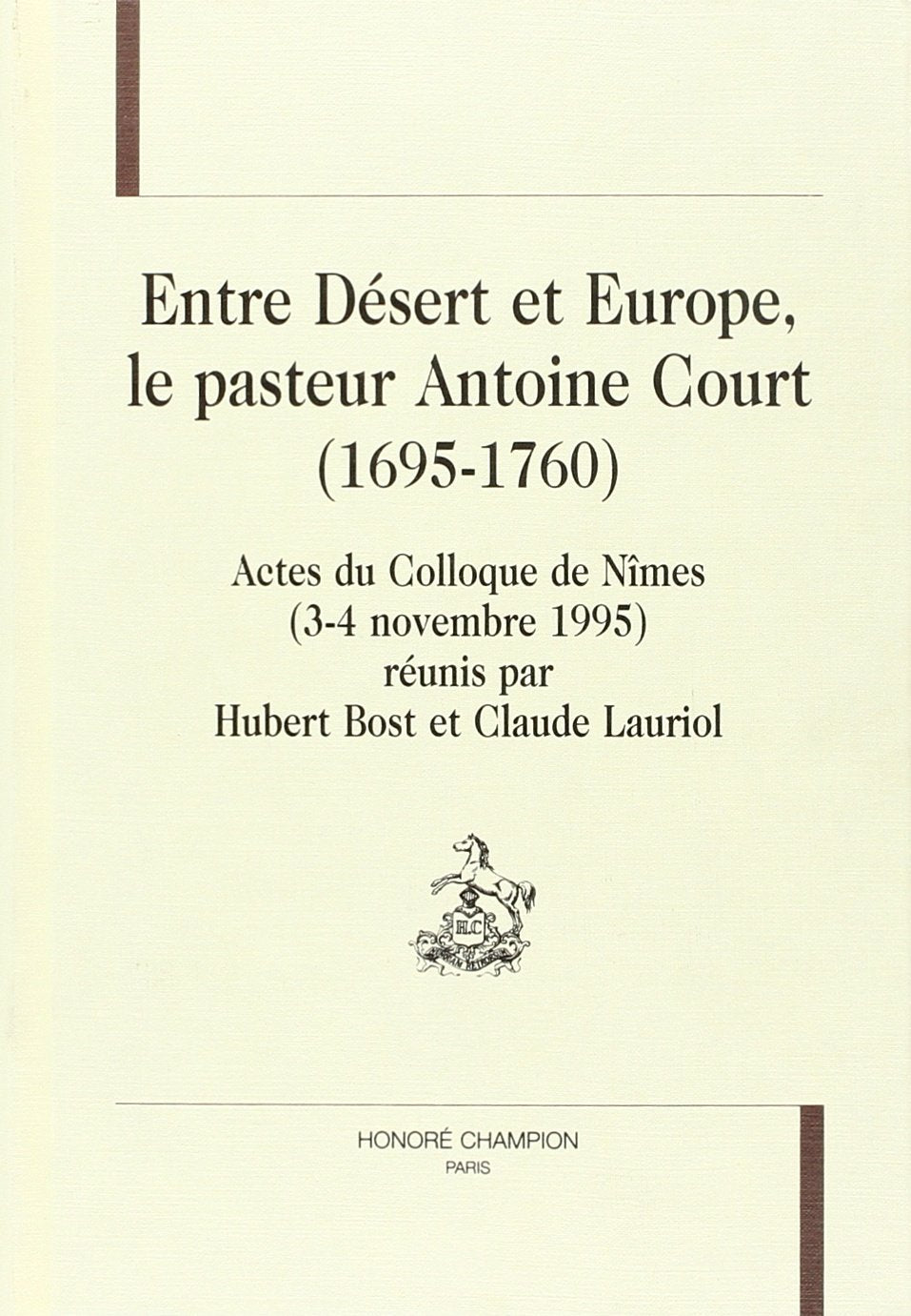 Entre désert et Europe, le pasteur Antoine Court (1695-1760) : actes du colloque de Nîmes, 3-4 novembre 1996 book