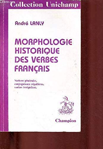 Morphologie historique des verbes français: Notions générales, conjugaisons régulières, verbes irréguliers Books