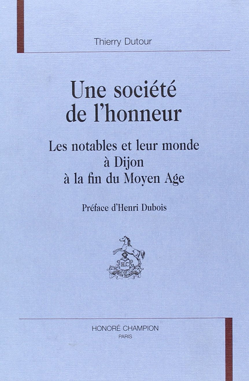 Une société de l'honneur à Dijon à la fin du Moyen Age : les notables et leur monde book