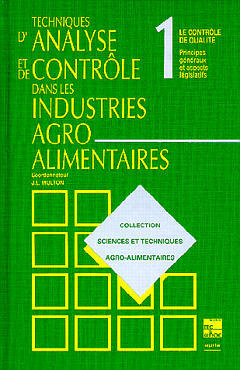 Techniques d'analyse et de contrôle dans les industries agro-alimentaires. Vol. 1. Le Contrôle de qualité, principes généraux et aspects législatifs book