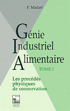 Génie industriel alimentaire. Vol. 1. Les Procédés physiques de conservation book
