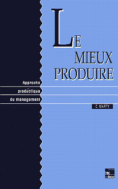 Le Mieux produire : approche productique du management Books