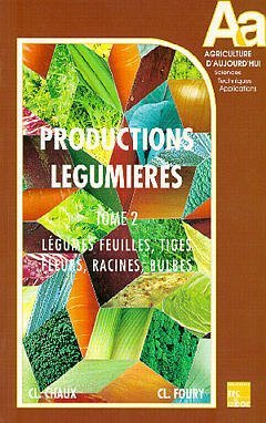 Productions légumières, tome 2. Légumes feuilles, tiges, fleurs, racines, bulbes book