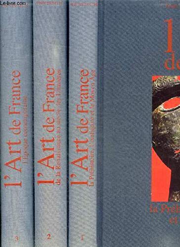 L ART DE FRANCE - EN 3 VOLUMES SOUS EMBOITAGES : TOME 1 : LA PREHISTOIRE L ANTIQUITE ET LE MOYEN AGE / TOME 2 : DE LA RENAISSANCE AU SIECLE DES LUMIERES 1450 - 1770 / TOME 3 : L EPOQUE CONTEMPORAINE book
