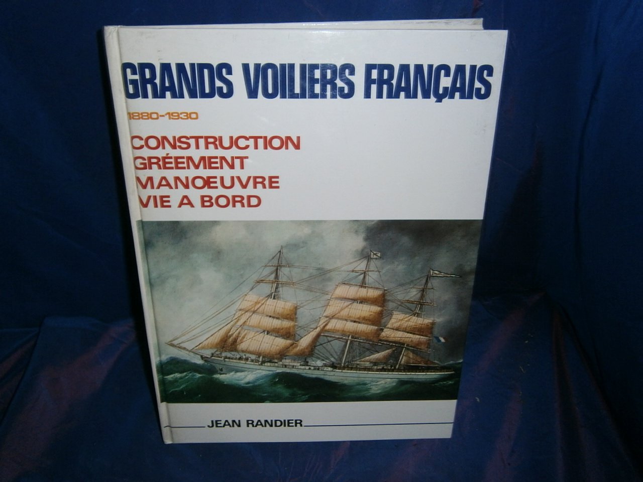 Grands voiliers français, 1880-1930 Construction gréement manoeuvre vie à bord History