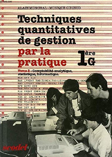 Techniques quantitatives de gestion par la pratique : 1ere G. Vol. 2. Comptabilité analytique, statistique, informatique book