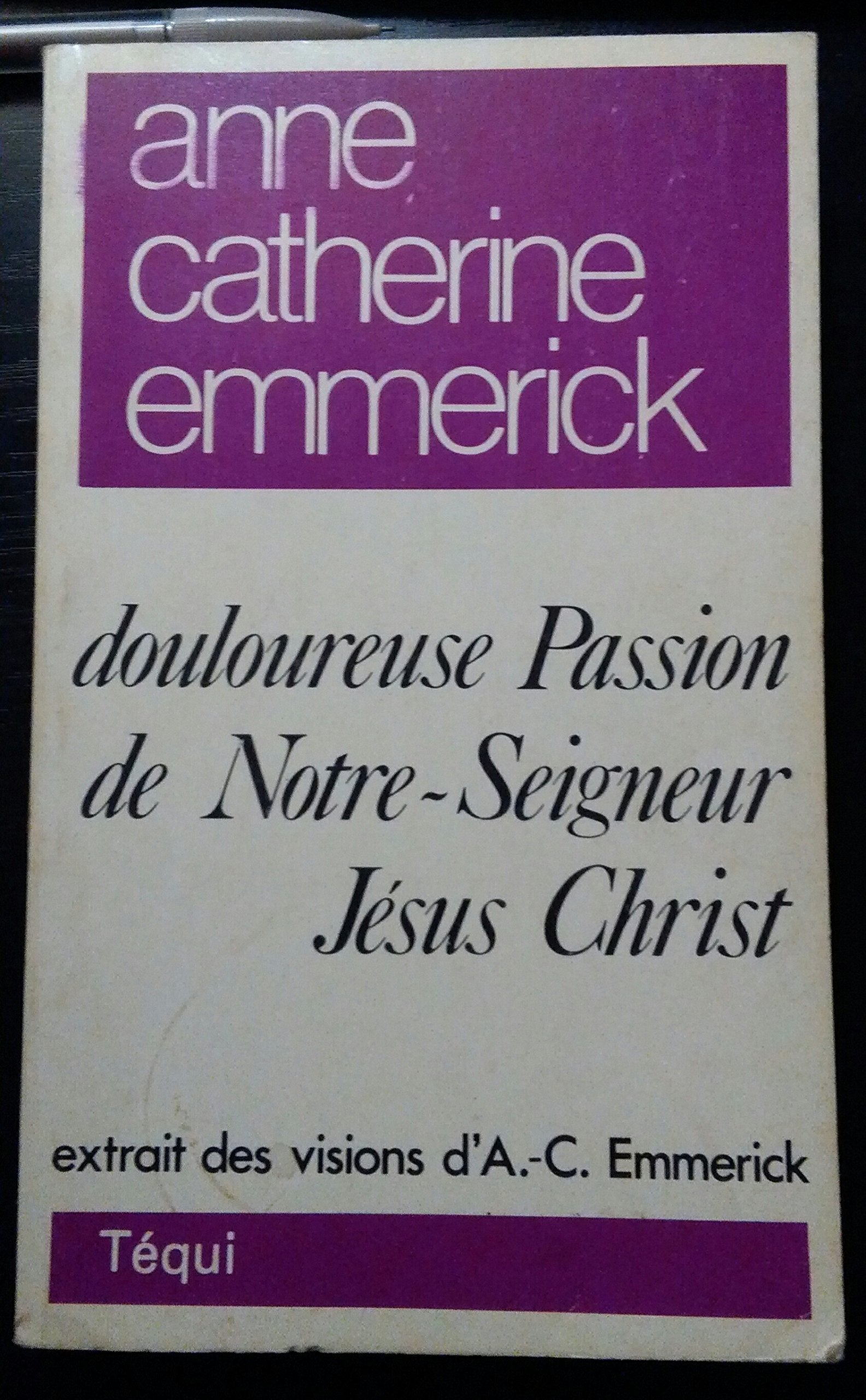 Douloureuse Passion de Notre Seigneur Jésus Christ extrait des vision d'A.K. Emmerick book