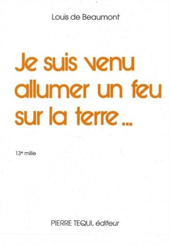 Je suis venu allumer un feu sur la terre et combien je voudrais que partout il brûle ! book