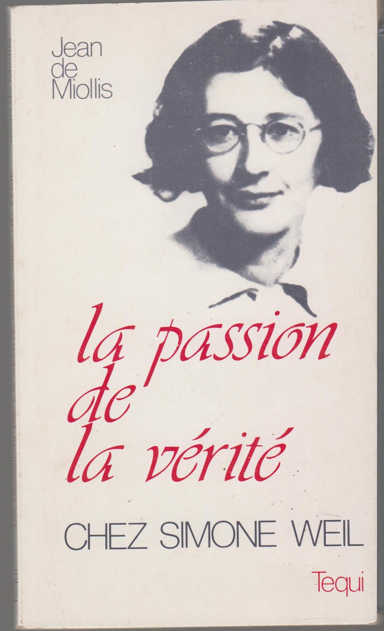 La Passion de la vérité chez Simone Weil : 1909-1943 book