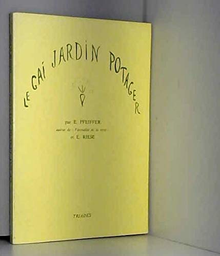 Le Gai jardin potager ou Comment soigner son jardin selon la méthode bio-dynamique book