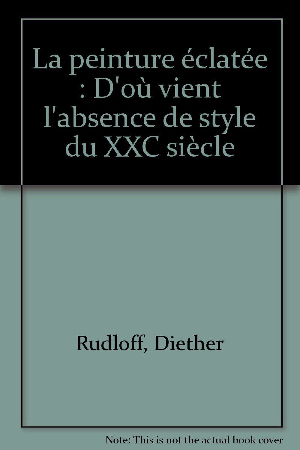 La Peinture éclatée : D'où vient l'absence de style du 20e siècle book