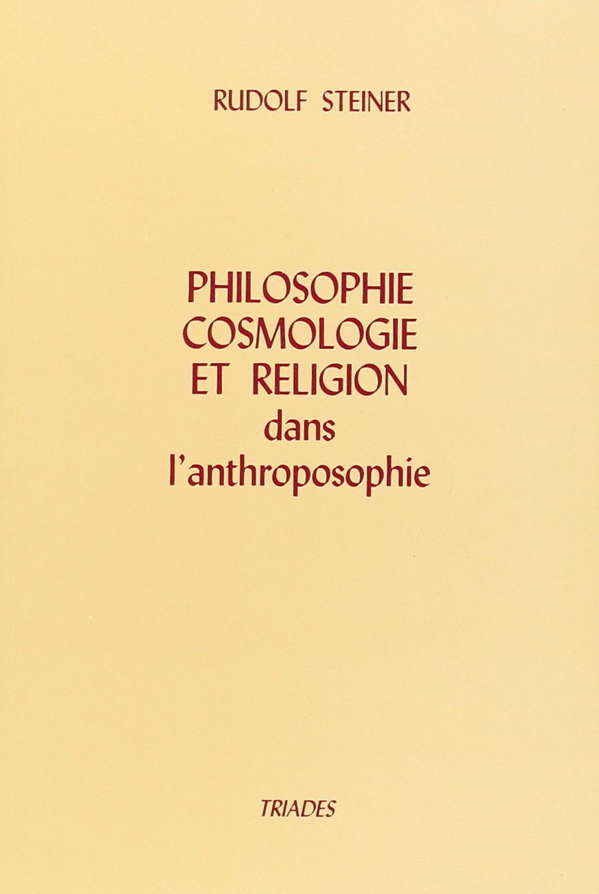 Philosophie, Cosmologie et religion dans l'anthroposophie: Cours franÿ§ais : dix confÿ©rences faites ÿ Dornach book