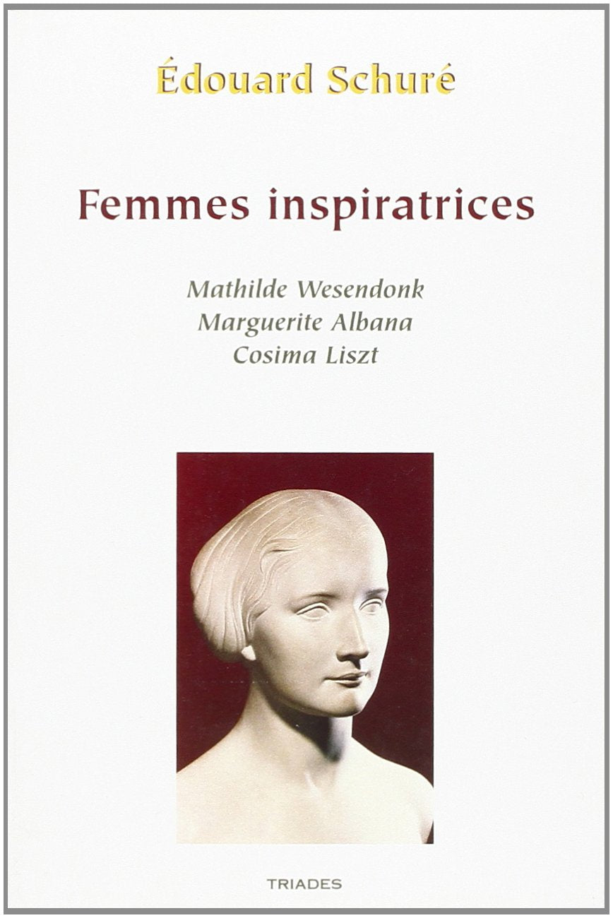Femmes inspiratrices : Mathilde Wesendonk, Cosima Liszt, Marguerite Albana book