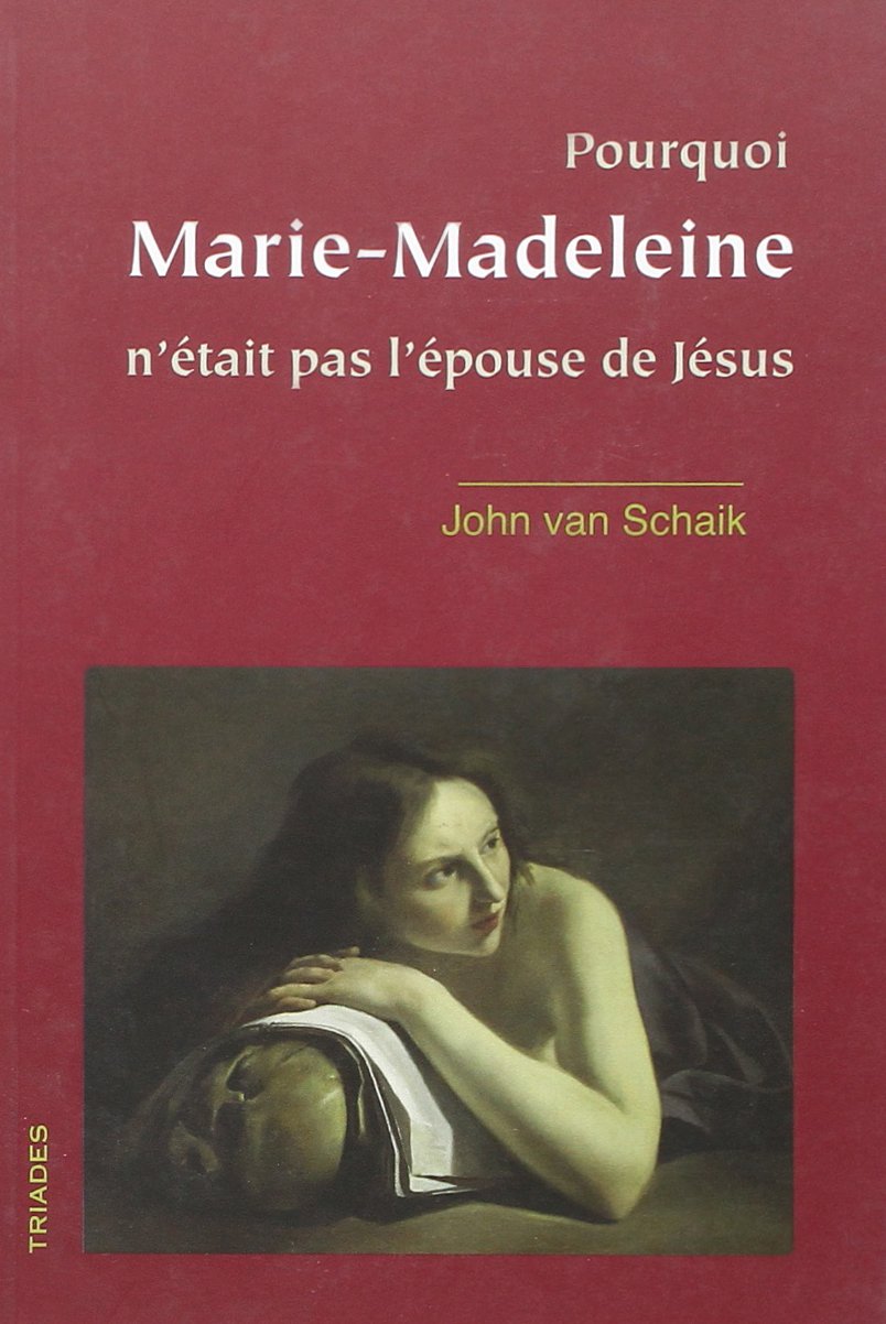 Pourquoi Marie-Madeleine N'Etait Pas l'Epouse de Jesus book