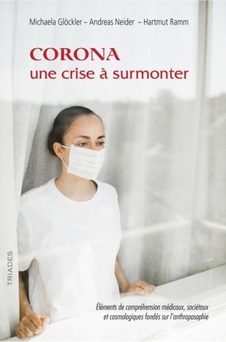 Corona, une crise à surmonter : Eléments de compréhension médicaux, sociétaux et cosmologiques fondés sur l'anthroposophie book