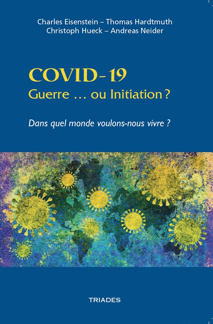 Covid-19. Guerre Ou Initiation ? - Dans Quel Monde Voulons-Nous Vivre ? book