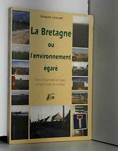La Bretagne ou L'environnement égaré : essai sur l'organisation de l'espace en France à partir du cas breton Books