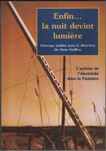 Enfin, la nuit devint lumière : L'arrivée de l'électricité dans le Finistère (Nature & Bretagne) book