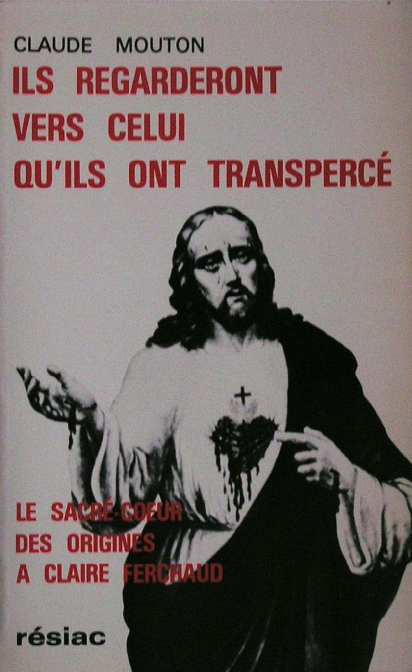 ILS REGARDERONT VERS CELUI QU'ILS ONT TRANSPERCE: LE SACRE-COEUR DES ORIGINES A CLAIRE FERCHAUD Books