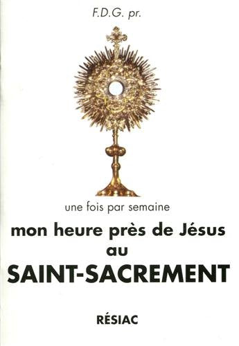 MON HEURE PRES DE JESUS AU SAINT-SACREMENT book