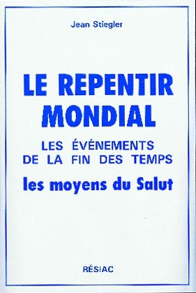 Le repentir mondial: Les événements de la fin des temps, les moyens du salut book