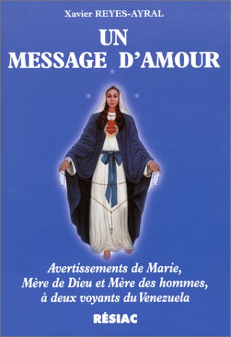 Un message d'amour : Avertissements de Marie, Mère de Dieu et Mère des hommes, à deux voyants du Vénézuela. book