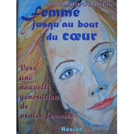 Femme jusqu'au bout du coeur : vers une nouvelle génération de vraies femmes book