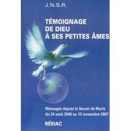 TEMOIGNAGE DE DIEU A SES PETITES AMES - MESSAGES DEPUIS LE SECRET DE MARIE 24 AOUT 2006 - 13 NOVMEBRE2007 - Books