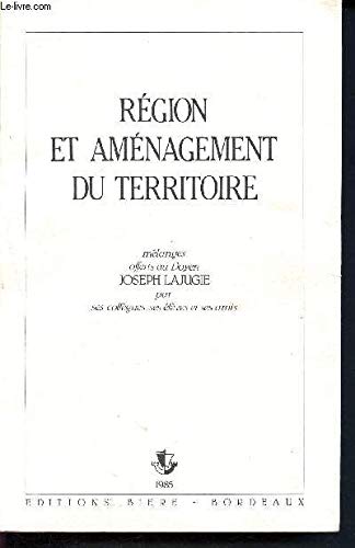Région et aménagement du territoire - Mélanges offerts à Joseph Lajugie par ses collègues, ses élèves et ses amis book