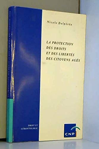 La protection des droits et des libertés des citoyens ages / droit et gerontologie book