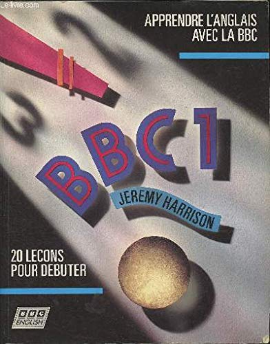 Apprendre l'anglais avec la BBC : BBC 1 : 20 leçons pour débuter (livre) book