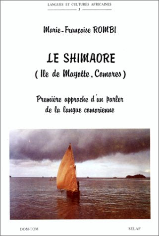 Le Shimaore. Premiere Approche D'un Parler De La Langue Comorienne Ile De Mayotte, Comores. Lca3 (Societe D'etudes Linguistiques Et Anthropologiques De France, Band 112) Social Sciences