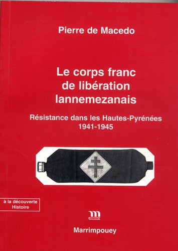Le corps franc de libération lannemezannais - Résistance dans les Hautes-Pyrénées, 1941-1945 Politics & History