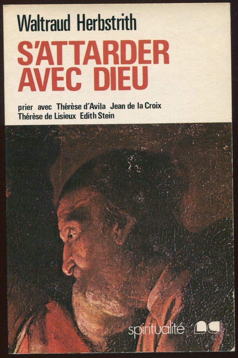 S'attarder avec Dieu : Prier avec Thérèse d'Avila, Jean de la Croix, Thérèse de Lisieux, Edith Stein Religion & Esotericism